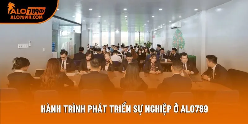 Hành trình phát triển sự nghiệp ở Alo789 Hành trình phát triển sự nghiệp ở Alo789