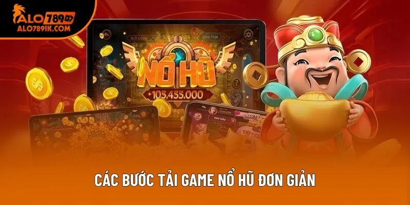 Các bước tải game nổ hũ đơn giản Các bước tải game nổ hũ đơn giản